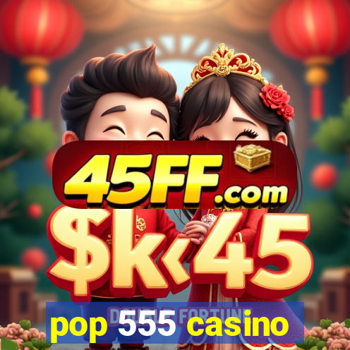 pop 555 casino